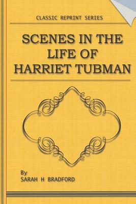 Scenes in the Life of Harriet Tubman by Sarah H. Bradford