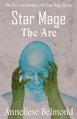 The ARC (Star Mage #3) by Anneliese Belmond