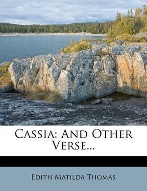 Cassia: And Other Verse by Edith M. Thomas