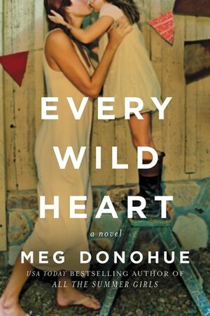 Every Wild Heart by Meg Donohue