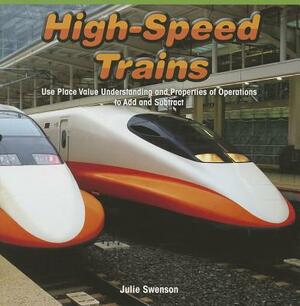 High-Speed Trains: Use Place Value Understanding and Properties of Operations to Add and Subtract by Julie Swenson