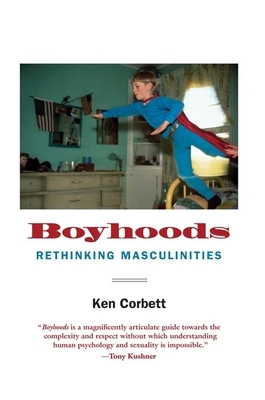 Boyhoods: Rethinking Masculinities by Ken Corbett