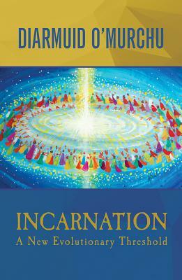 Incarnation: A New Evolutionary Threshold by Diarmuid O'Murchu