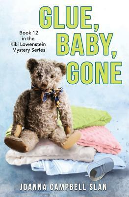 Glue, Baby, Gone: Book #12 in the Kiki Lowenstein Mystery Series by Joanna Campbell Slan