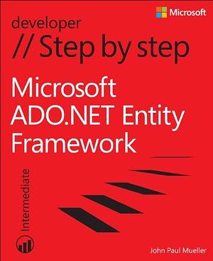Microsoft ADO.NET Entity Framework Step by Step by John Paul Mueller