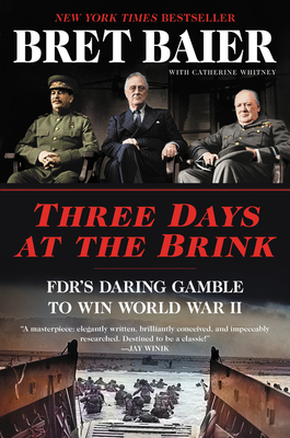 Three Days at the Brink: Fdr's Daring Gamble to Win World War II by Bret Baier, Catherine Whitney