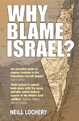 Why Blame Israel by Neill Lochery