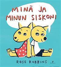 Minä ja minun siskoni by Terhi Leskinen, Rose Robbins