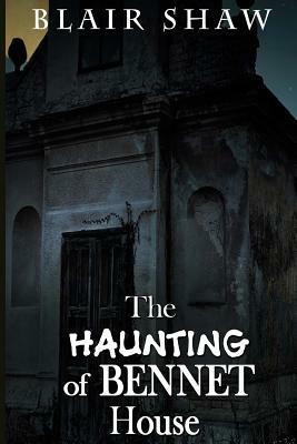 The Haunting of Bennet House by Blair Shaw