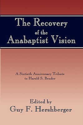 Recovery of the Anabaptist Vision by Guy F. Hershberger