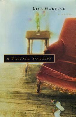 A Private Sorcery by Lisa Gornick