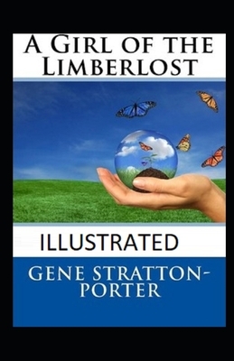 A Girl of the Limberlost Illustrated by Gene Stratton-Porter