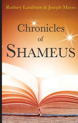 Chronicles of Shameus by Joseph L. Mayes, Rodney Landrum