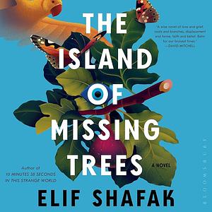 The Island of Missing Trees by Elif Shafak