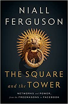 Площі та вежі: Соціальні зв'язки від масонів до фейсбуку by Niall Ferguson, Ніл Ферґюсон