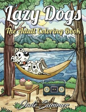 Lazy Dogs: An Adult Coloring Book with Fun, Simple, and Hilarious Dog Drawings by Jade Summer