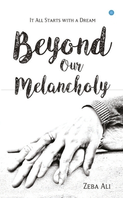 Beyond Our Melancholy by Zeba Ali