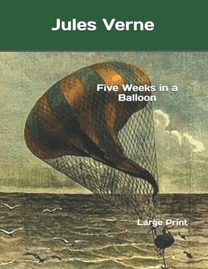 Five Weeks in a Balloon: Large Print by Jules Verne