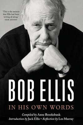 Bob Ellis: In His Own Words by Bob Ellis