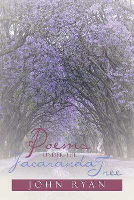 Poems Under the Jacaranda Tree by John Ryan