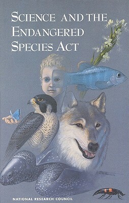 Science and the Endangered Species ACT by Board on Environmental Studies and Toxic, Commission on Life Sciences, National Research Council