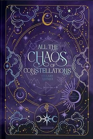 All the Chaos of Constellations by Hillary Raymer