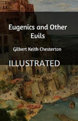 Eugenics and Other Evils Illustrated by G.K. Chesterton