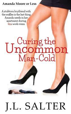 Curing the Uncommon Man-Cold: A Screwball Romantic Comedy by J. L. Salter