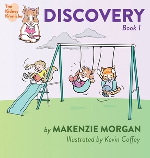 The Kidney Kronicles: Discovery by Makenzie Morgan
