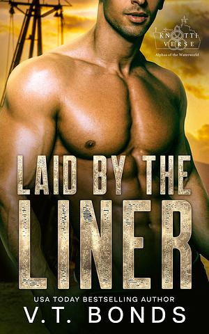 Laid by the Liner: A Dark and Steamy Dystopian Romance (The Knottiverse: Alphas of the Waterworld Book 3) by V.T. Bonds