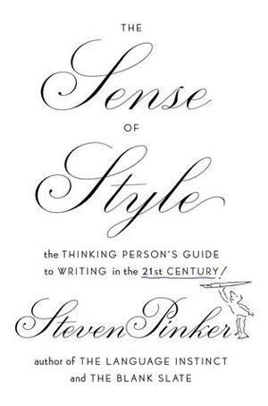 Sense of Style: The Thinking Person's Guide to Writing in the 21st Century The by Steven Pinker