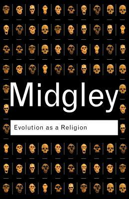 Evolution as a Religion: Strange Hopes and Stranger Fears by Mary Midgley