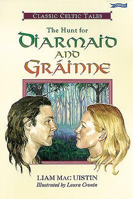 The Hunt for Diarmaid and Grainne: Classic Celtic Tales by Liam Macuistin
