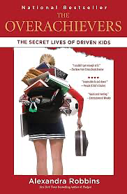 The Overachievers: The Secret Lives of Driven Kids by Alexandra Robbins