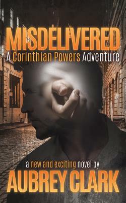 Misdelivered: A Corinthian Powers Adventure by Aubrey Clark