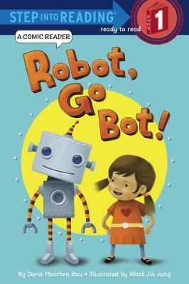 Robot, Go Bot!: A Comic Reader by Wook Jin Jung, Dana Meachen Rau