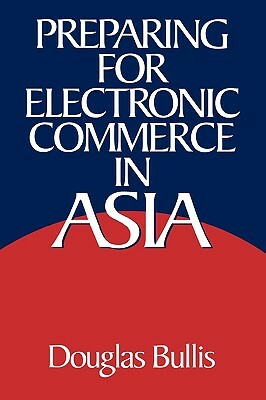 Preparing for Electronic Commerce in Asia by Douglas Bullis