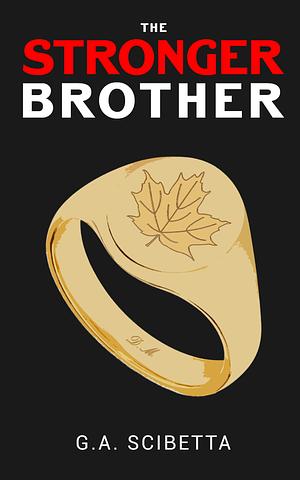 The Stronger Brother by G.A. Scibetta