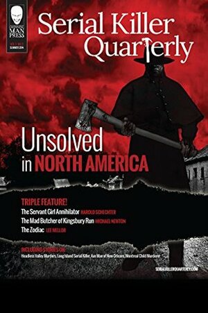 Serial Killer Quarterly Vol.1 No.3 Unsolved in North America by Kim Cresswell, Aaron Elliott, Harold Schechter, Lee Mellor, Michael Newton, Robert J. Hoshowsky, William Cook