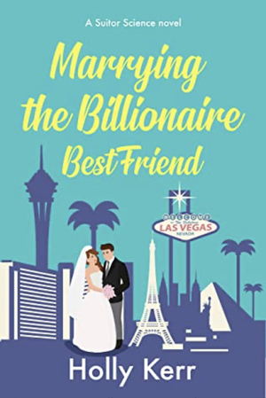 Marrying the Billionaire Best Friend  by Holly Kerr