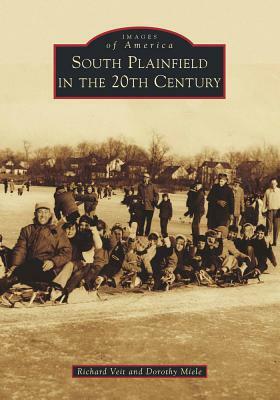 South Plainfield in the 20th Century by Richard Veit, Dorothy Miele