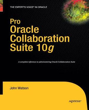 Pro Oracle Collaboration Suite 10g by John Watson