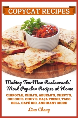 Copycat Recipes: Making Tex-Mex Restaurants' Most Popular Recipes at Home ***Black and White Edition*** by Lina Chang
