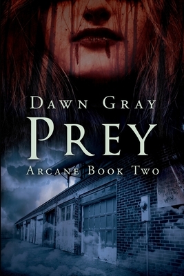 Prey: Arcane Book Two by Dawn M. Gray