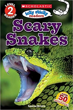 Icky Sticky Reader Level 2: Scary Snakes by Laaren Brown