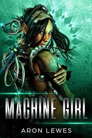 Machine Girl by Aron Lewes