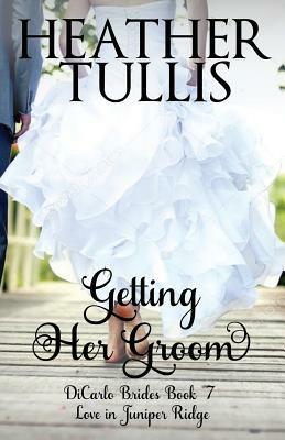 Getting Her Groom: Dicarlo Brides Book 7 by Heather Tullis