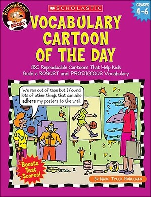 Vocabulary Cartoon of the Day: Grades 4-6: 180 Reproducible Cartoons That Help Kids Build a Robust and Prodigious Vocabulary by Marc Tyler Nobleman, Marc Nobleman