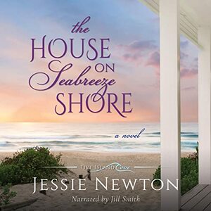 The House on Seabreeze Shore by Jessie Newton