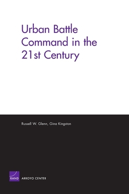 Urban Battle Command in the 21st Century by Russell W. Glenn